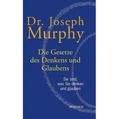 Die Gesetze des Denkens und Glaubens, Taschenbuch von Dr. Joseph Murphy, Ariston, 978-3-424-20102-4