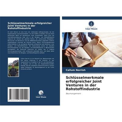 Schlüsselmerkmale erfolgreicher Joint Ventures in der Rohstoffindustrie, Taschenbuch von Callum Norrish, Verlag Unser Wissen, 978-620-8-79919-9