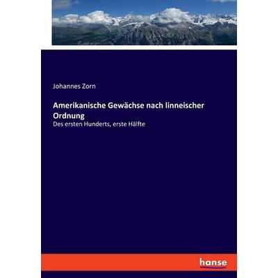 Amerikanische Gewächse nach linneischer Ordnung, Taschenbuch von Johannes Zorn, Hansebooks, 978-3-348-08698-1