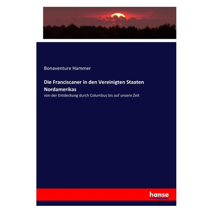 Hansebooks Die Franciscaner in den Vereinigten Staaten Nordamerikas (Deutsch, Softcover, Bonaventure Hammer) (35165525)