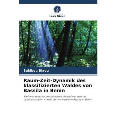 Raum-Zeit-Dynamik des klassifizierten Waldes von Bassila in Benin, Taschenbuch von Sakibou Biaou, Verlag Unser Wissen, 978-620-5-94835-4