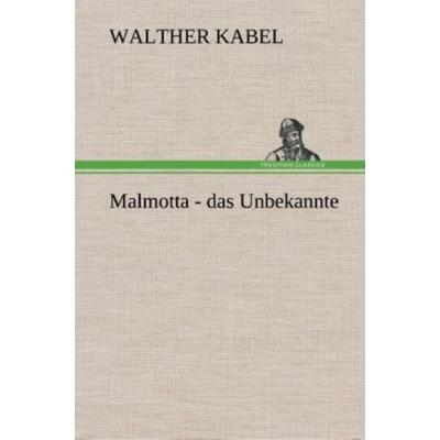 Malmotta - das Unbekannte, Gebundene Ausgabe von Walther Kabel, Tredition, 978-3-8495-3486-8