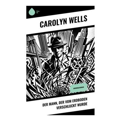 Der Mann, der vom Erdboden verschluckt wurde, Taschenbuch von Carolyn Wells, Copycat, 978-80-285-1276-7