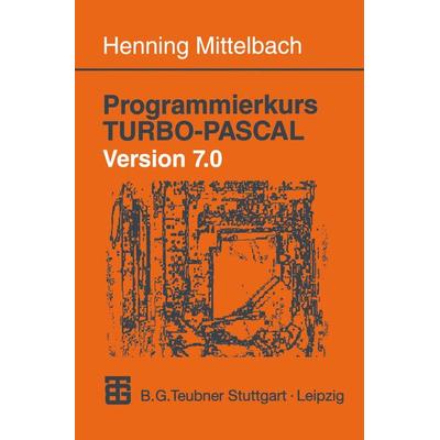 Programmierkurs TURBO-PASCAL Version 7.0, Taschenbuch von Henning Mittelbach, Vieweg & Teubner, 978-3-519-12986-8