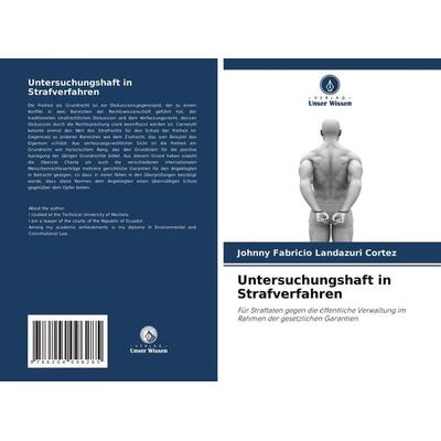 Untersuchungshaft in Strafverfahren, Taschenbuch von Johnny Fabricio Landazuri Cortez, Verlag Unser Wissen, 978-620-4-09628-5