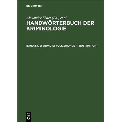 Handwörterbuch der Kriminologie / Polizeihunde – Prostitution, Gebundene Ausgabe von , De Gruyter, 978-3-11-267567-0