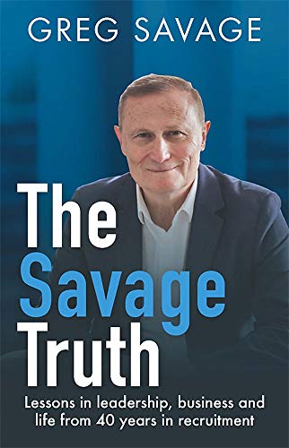 Greg Savage - The Savage Truth: Lessons in leadership, business and life from 40 years in recruitment - Preis vom 30.09.2026 22:30:23 h