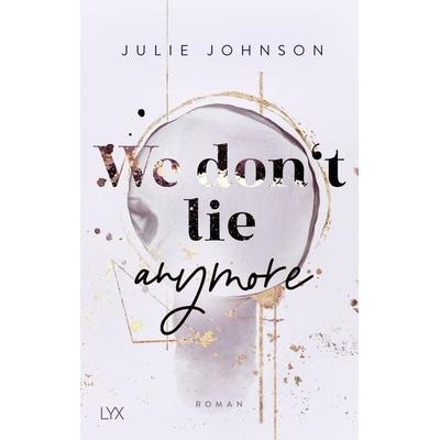 We don’t lie anymore, Taschenbuch von Julie Johnson, LYX, 978-3-7363-1669-0