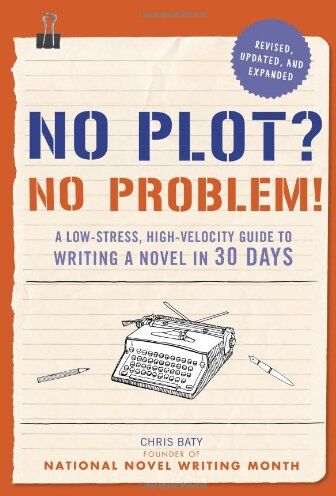 Chris Baty - No Plot? No Problem!: A Low-Stress, High-Velocity Guide to Writing a Novel in 30 Days - Preis vom 09.10.2026 07:28:09 h