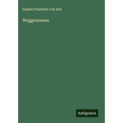 Weggenossen, Gebundene Ausgabe von Sophie Charlotte Sell, Antigonos Verlag, 978-3-563-89198-8