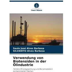 Verwendung von Biotensiden in der Ölindustrie, Fachbücher von Silvanito Alves Barbosa, Saulo José Alves Barbosa