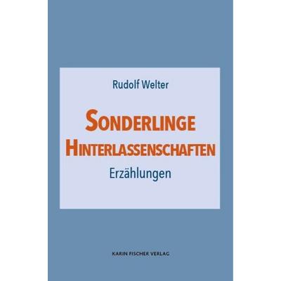Sonderlinge · Hinterlassenschaften, Taschenbuch von Rudolf Welter, Fischer, Karin, 978-3-8422-5049-9