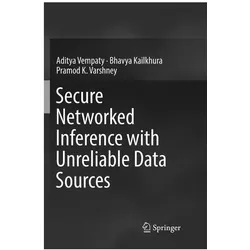 Secure Networked Inference with Unreliable Data Sources, Fachbücher von Aditya Vempaty, Bhavya Kailkhura, Pramod K Varshney