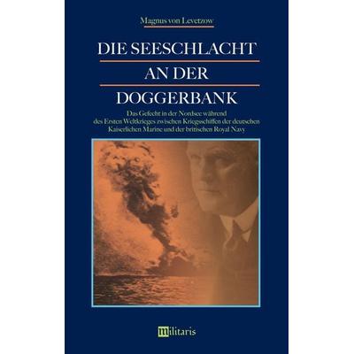 Levetzow, M: Seeschlacht an der Doggerbank: Das Gefecht in d, Taschenbuch von Magnus Levetzow, Edition militaris, 978-3-96389-050-5