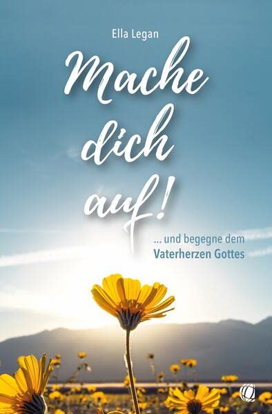 Ella Legan - Mache dich auf!: … und begegne dem Vaterherzen Gottes - Preis vom 17.10.2026 19:25:27 h
