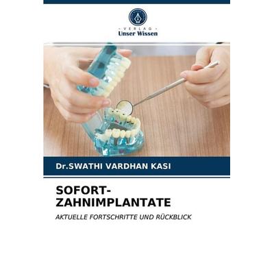 Sofort-Zahnimplantate, Taschenbuch von Swathi Vardhan Kasi, Verlag Unser Wissen, 978-620-3-60828-1
