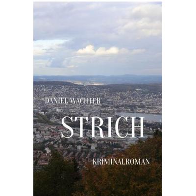 Strich, Taschenbuch von Daniel Wachter, Epubli, 978-3-7427-0053-7