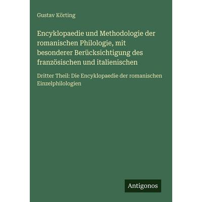 Encyklopaedie und Methodologie der romanischen Philologie, mit besonderer Berücksichtigung des französischen und italienischen, Gebundene Ausgabe von