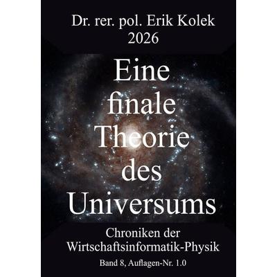 Eine finale Theorie des Universums, Taschenbuch von Erik Kolek, BoD – Books on Demand, 978-3-696-38107-3
