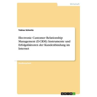 Electronic Customer Relationship Management (E-CRM): Instrumente und Erfolgsfaktoren der Kundenbindung im Internet, Taschenbuch von Tobias Schmitz,