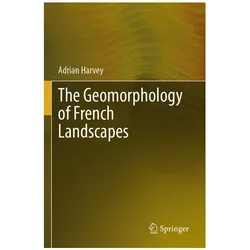 The Geomorphology of French Landscapes, Fachbücher von Adrian Harvey