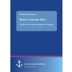 Blacks in the New Deal: The Shift from an Electoral Tradition and ist Legacy, Sachbücher von Abdelkrim Dekhakhena