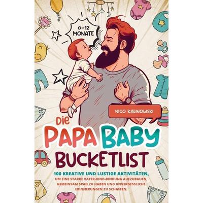 Die Papa Baby Bucketlist, Taschenbuch von Nico Kalinowski, Dad´´ s Edition, 978-94-037-1786-9