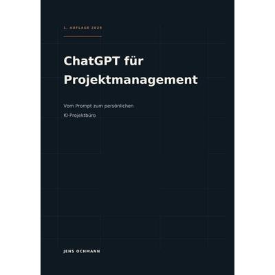 ChatGPT für Projektmanagement, Taschenbuch von Jens Ochmann, BoD – Books on Demand, 978-3-696-73821-1