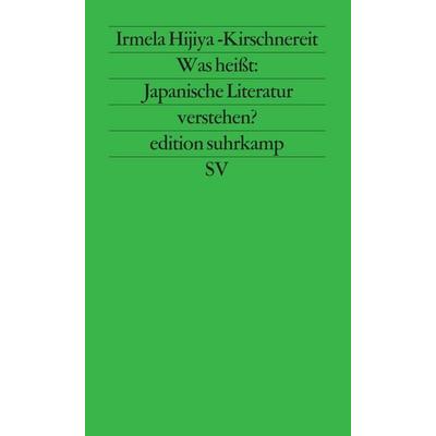 Was heißt: Japanische Literatur verstehen?, Taschenbuch von Irmela Hijiya-Kirschnereit, Suhrkamp, 978-3-518-11608-1