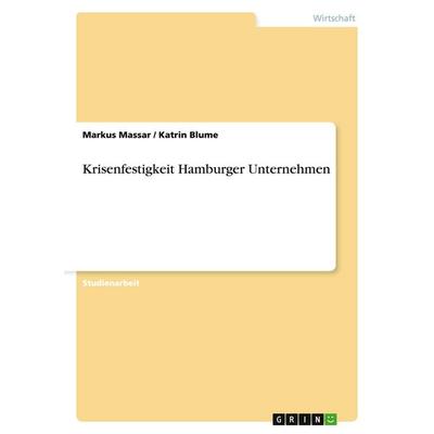 Krisenfestigkeit Hamburger Unternehmen, Taschenbuch von Markus Massar,Katrin Blume, GRIN, 978-3-638-80643-5