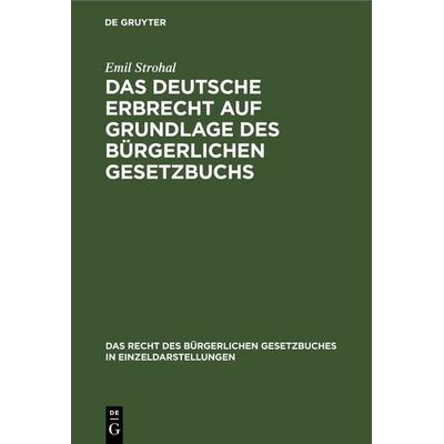 Das deutsche Erbrecht auf Grundlage des Bürgerlichen Gesetzbuchs, Gebundene Ausgabe von Emil Strohal, De Gruyter, 978-3-11-268011-7