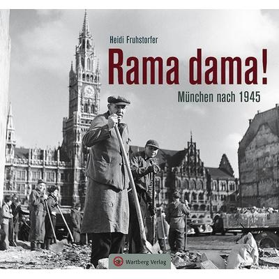 Rama dama! München nach 1945, Gebundene Ausgabe von Heidi Fruhstorfer, Wartberg Verlag, 978-3-8313-2263-3