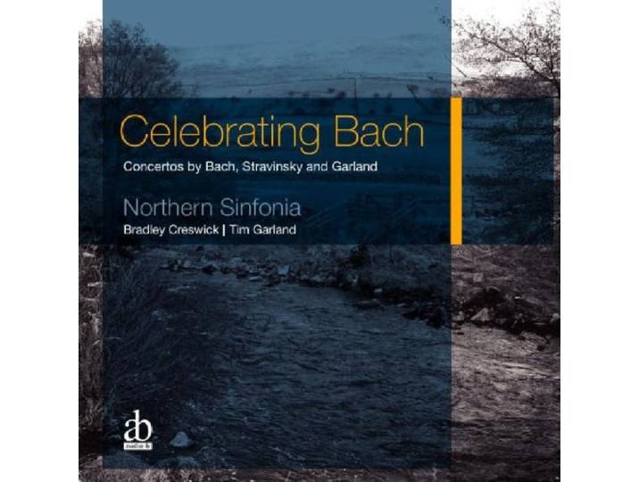 Celebrating Bach: Concertos By Bach, Stravinsky And Garland