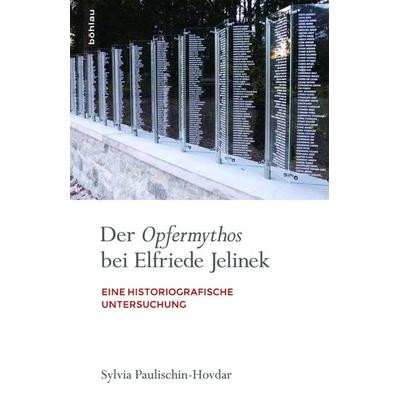 Der Opfermythos bei Elfriede Jelinek, Gebundene Ausgabe von Sylvia Paulischin-Hovdar, Böhlau Verlag, 978-3-205-20325-4