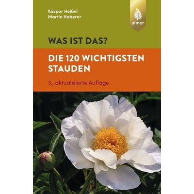 Was ist das? Die 120 wichtigsten Stauden, Taschenbuch von Martin Haberer,Kaspar Heissel, Verlag Eugen Ulmer, 978-3-8186-0844-6