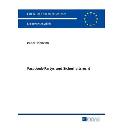Facebook-Partys und Sicherheitsrecht, Taschenbuch von Isabel Hohmann, Peter Lang GmbH, Internationaler Verlag der Wissenschaften, 978-3-631-69923-2