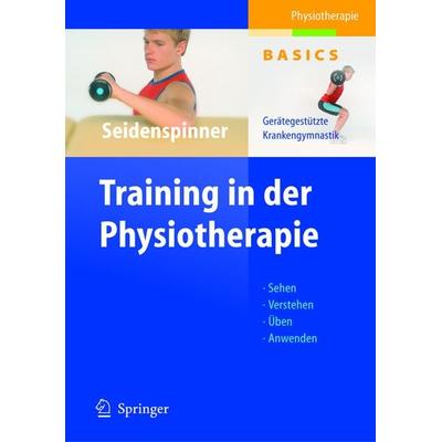 Training in der Physiotherapie, Gebundene Ausgabe von Dietmar Seidenspinner, Springer Berlin, 978-3-540-20290-5