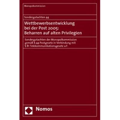 Sondergutachten 44. Wettbewerbsentwicklung bei der Post 2005: Beharren auf alten Privilegien, Geheftet von Monopolkommission, Nomos, 978-3-8329-1886-6