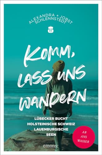Jobst Schlennstedt - Komm, lass uns wandern. Lübecker Bucht, Holsteinische Schweiz, Lauenburgische Seen: Ab ans Wasser - Preis vom 11.10.2026 15:43:13 h