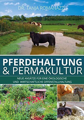Romanazzi, Dr. Tanja - Pferdehaltung und Permakultur: Neue Ansätze für eine ökologische und wirtschaftliche Offenstallhaltung - Preis vom 05.10.2026 03:47:11 h