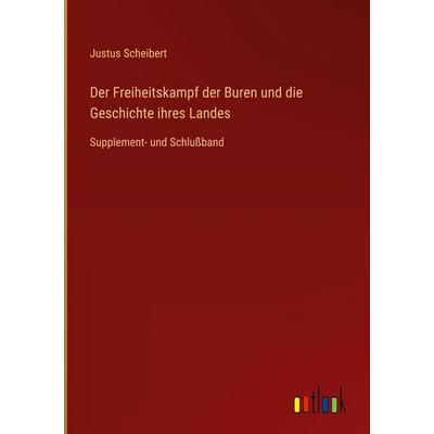 Der Freiheitskampf der Buren und die Geschichte ihres Landes, Gebundene Ausgabe von Justus Scheibert, Outlook, 978-3-368-51586-7