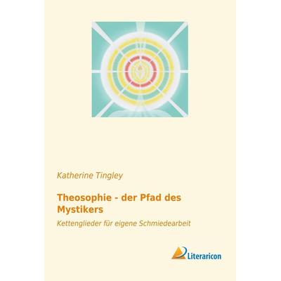 Theosophie - der Pfad des Mystikers, Taschenbuch von Katherine Tingley, Literaricon, 978-3-95913-702-7