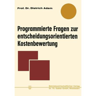 Programmierte Fragen zur entscheidungsorientierten Kostenbewertung, Taschenbuch von Dietrich Adam, Betriebswirtschaftlicher Verlag Gabler,