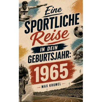 Eine sportliche Reise in dein Geburtsjahr: 1965, Taschenbuch von Max Krumel, Buchwerk Media, 978-94-039-1545-6