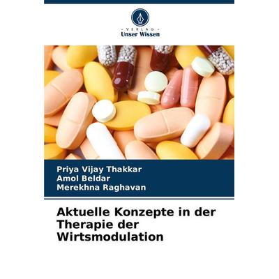 Aktuelle Konzepte in der Therapie der Wirtsmodulation, Taschenbuch von Priya Vijay Thakkar,Amol Beldar,Merekhna Raghavan, Verlag Unser Wissen,