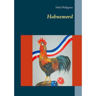 Hahnemord, Taschenbuch von Niels Philippsen, BoD – Books on Demand, 978-3-7412-7307-0
