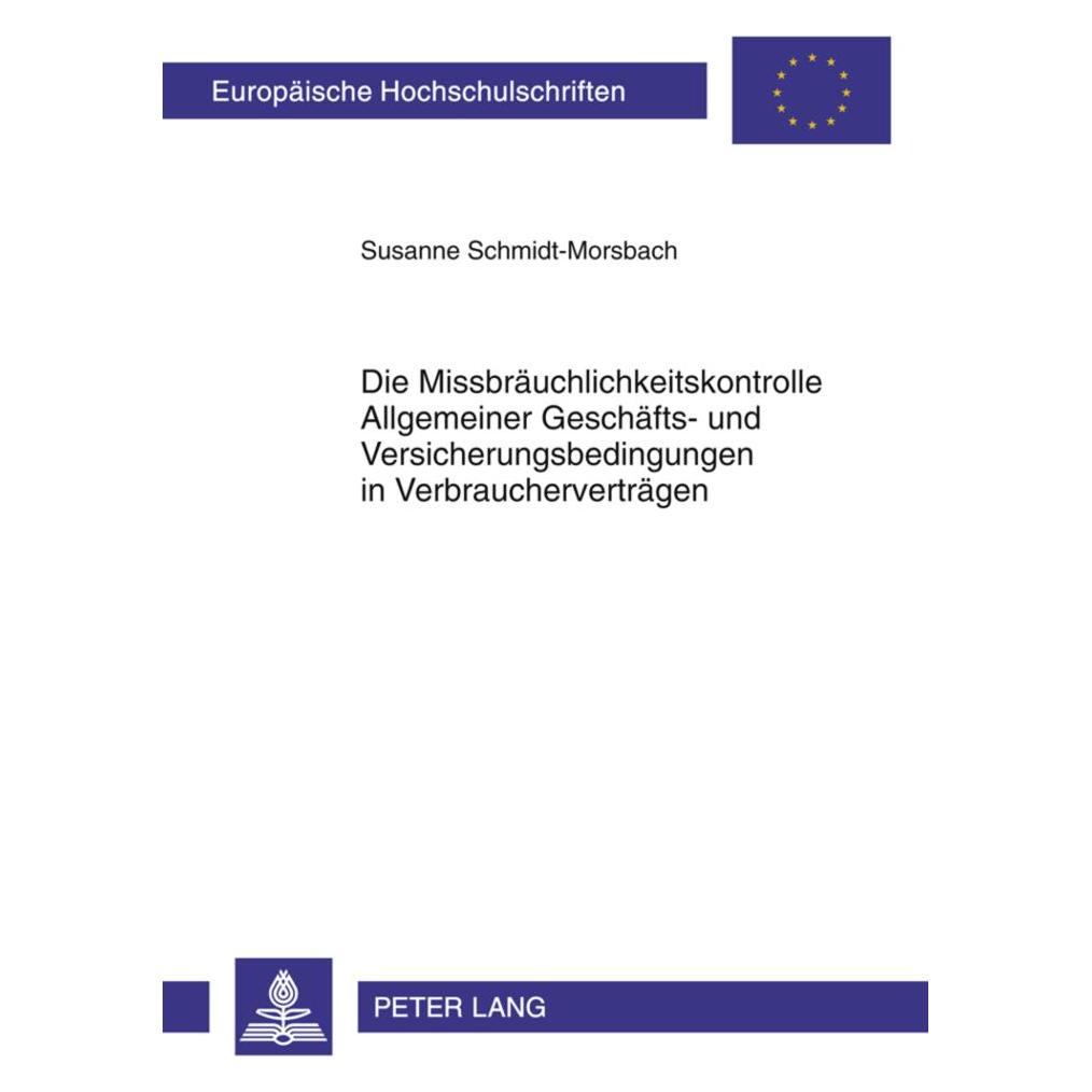 Peter Lang Die Missbräuchlichkeitskontrolle Allgemeiner Geschäfts- und Versicherungsbedingungen in Verbraucherv (Deutsch, Softcover, Susanne Schmidt-Morsbach) (56023389)
