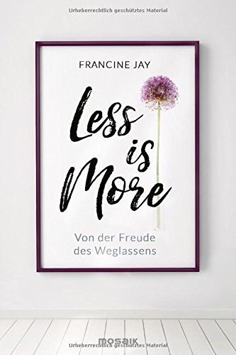 Francine Jay - Less is More: Von der Freude des Weglassens - Preis vom 11.10.2026 03:10:56 h