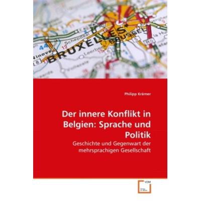 Krämer, P: Der innere Konflikt in Belgien: Sprache und Polit, Taschenbuch von Philipp Krämer, VDM, 978-3-639-28610-6