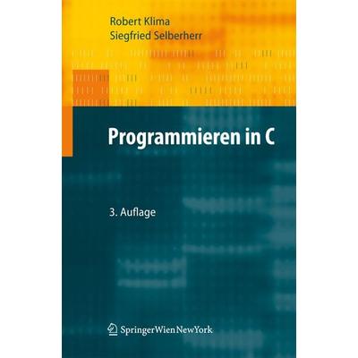 Programmieren in C, Taschenbuch von Robert Klima,Siegfried Selberherr, Springer Wien, 978-3-7091-0392-0
